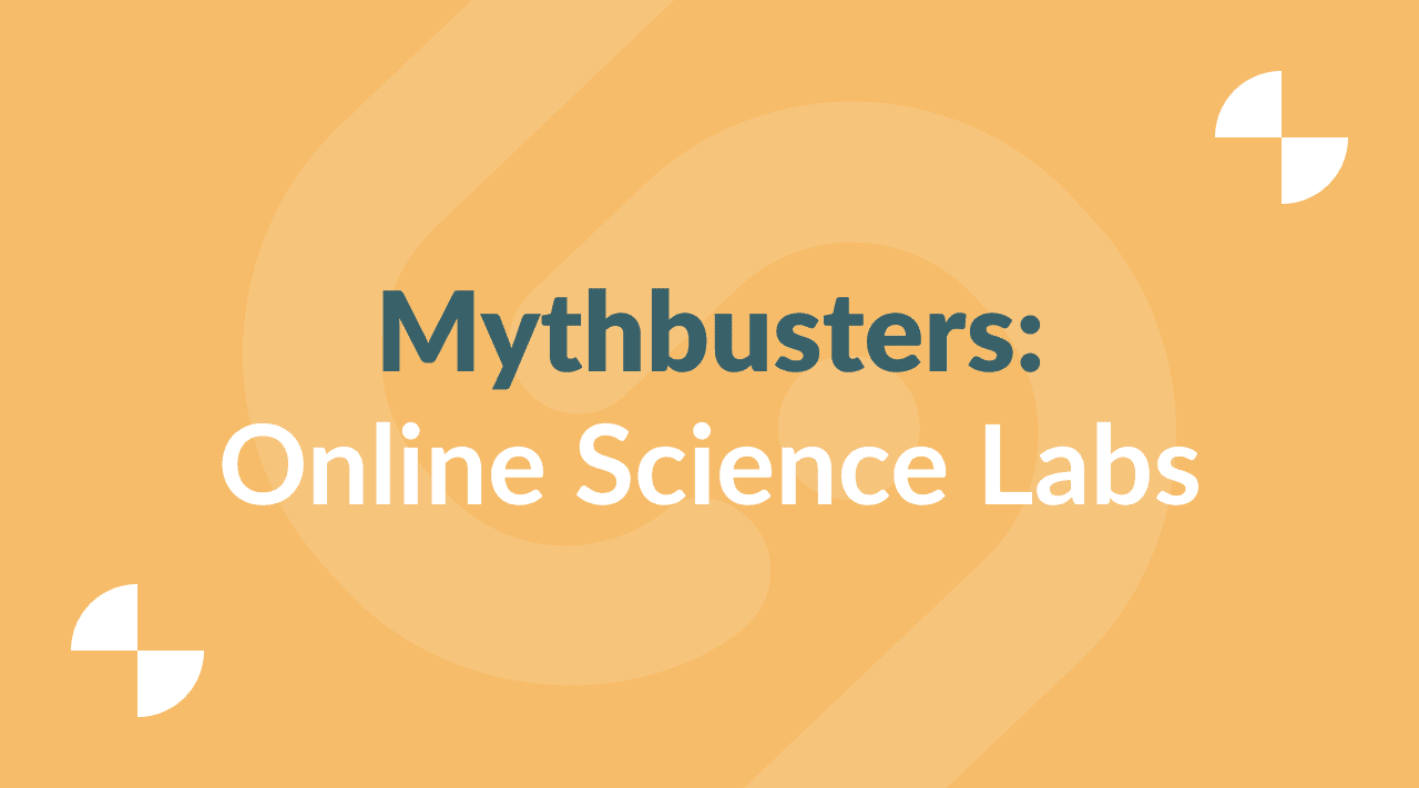 The Top 6 Myths About Online Science Labs Debunked Featured Image